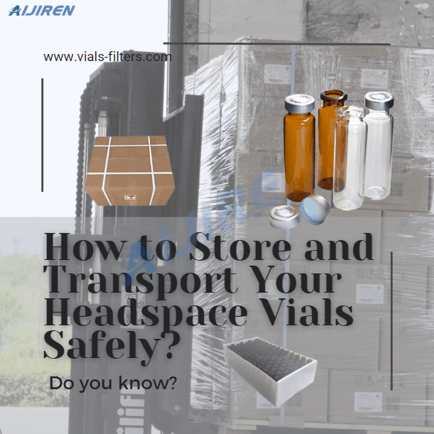 How to Store and Transport Your Headspace Vials Safely?