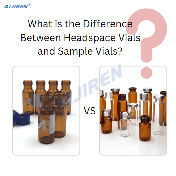 What is the Difference Between Headspace Vials and Sample Vials?