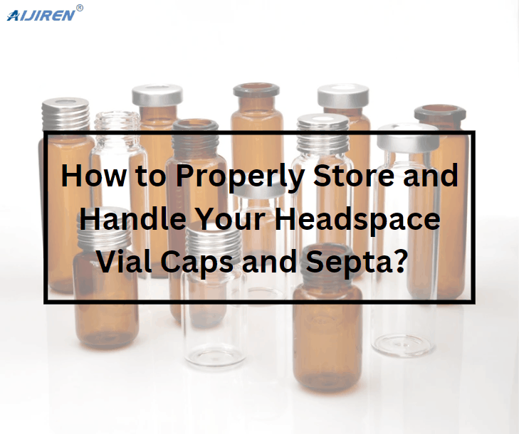 How to Properly Store and Handle Your Headspace Vial Caps and Septa?