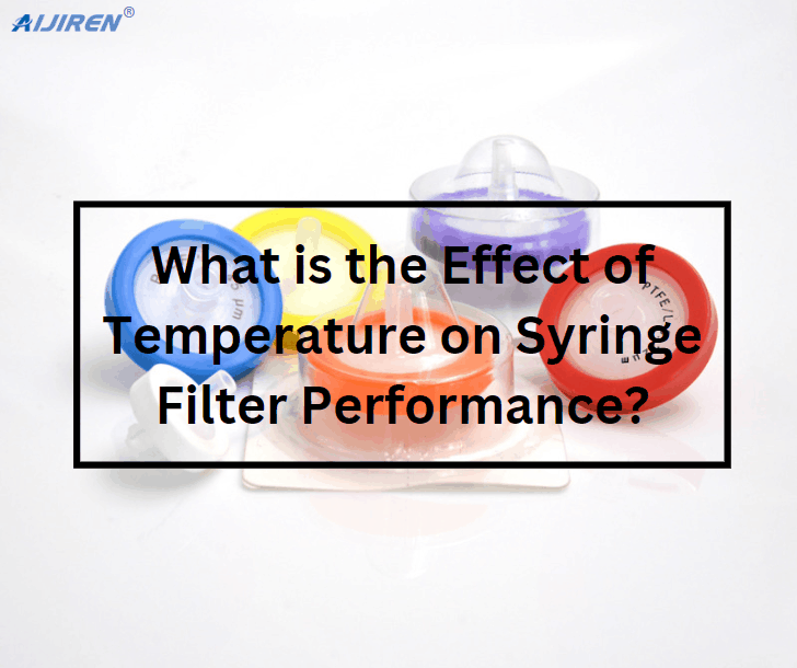 What is the Effect of Temperature on Syringe Filter Performance?