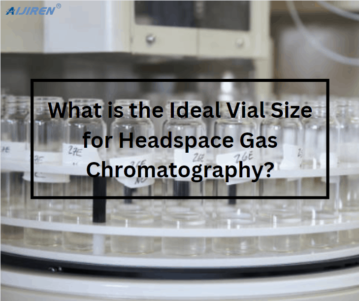 What is the Ideal Vial Size for Headspace Gas Chromatography?