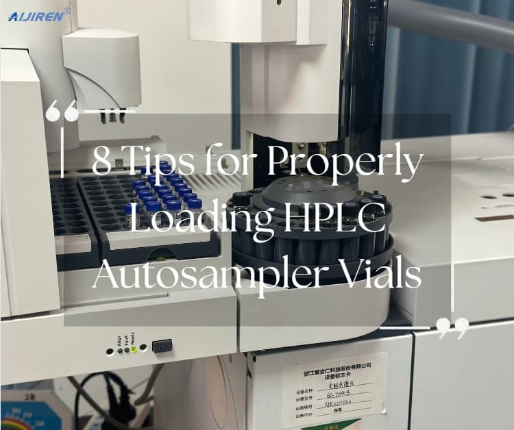 8 Tips for Properly Loading HPLC Autosampler Vials