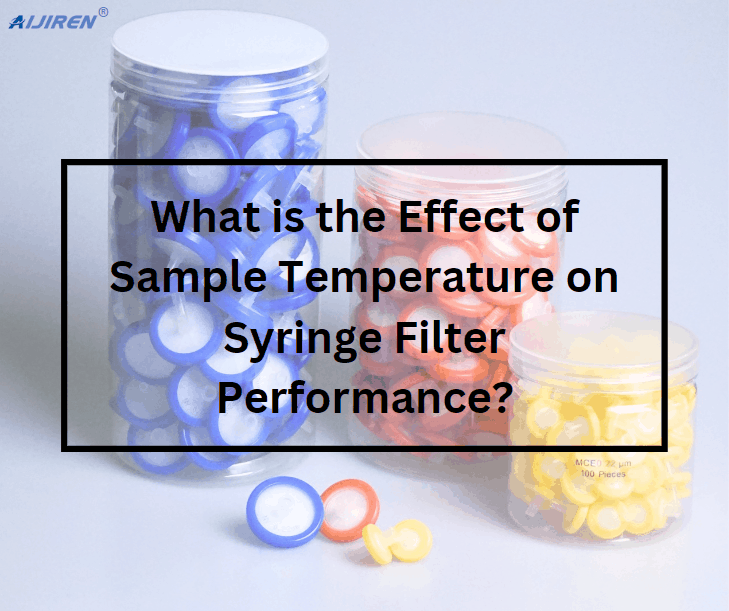 What is the Effect of Sample Temperature on Syringe Filter Performance?