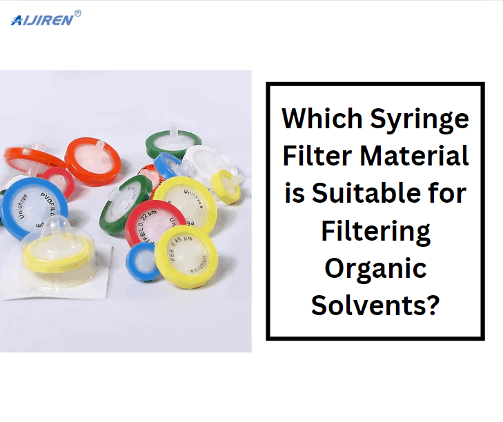 Which Syringe Filter Material is Suitable for Filtering Organic Solvents?