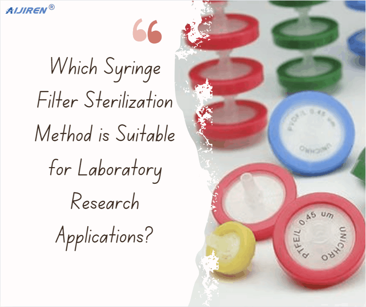 Which Syringe Filter Sterilization Method is Suitable for Laboratory Research Applications?