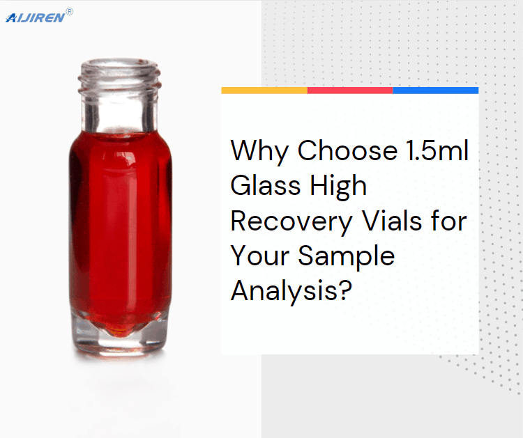 Why Choose 1.5ml Glass High Recovery Vials with 30µL Reservoir for Your Sample Analysis?