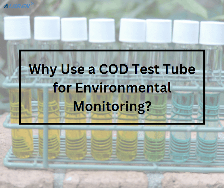 Why Use a COD Test Tube for Environmental Monitoring?