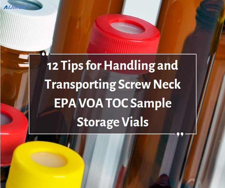 12 Tips for Handling and Transporting Screw Neck EPA VOA TOC Sample Storage Vials