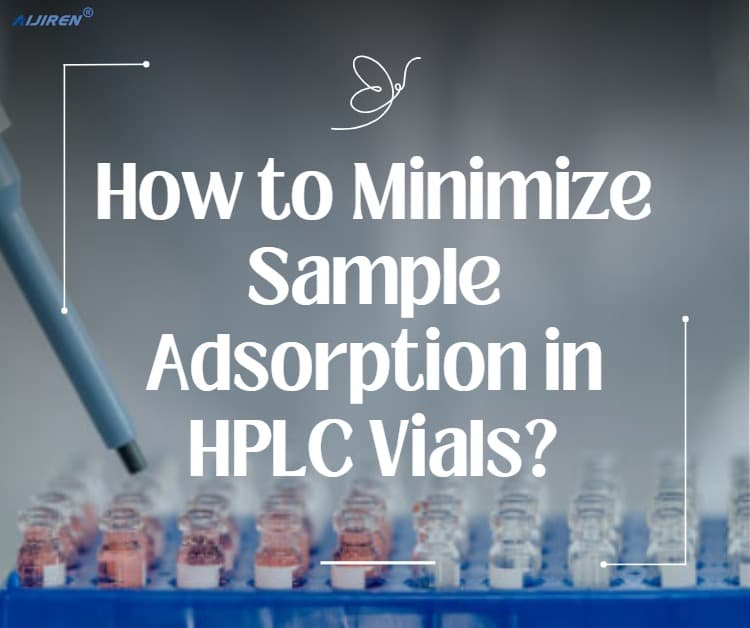 How to Minimize Sample Adsorption in HPLC Vials?