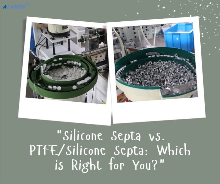 Silicone Septa vs. PTFE/Silicone Septa: Which is Right for You?