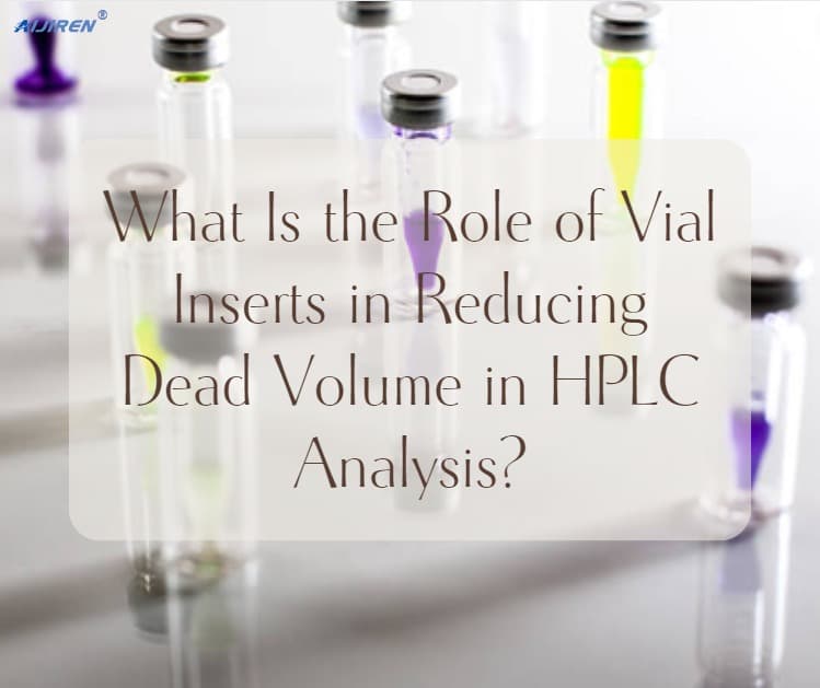 What Is the Role of Vial Inserts in Reducing Dead Volume in HPLC Analysis?