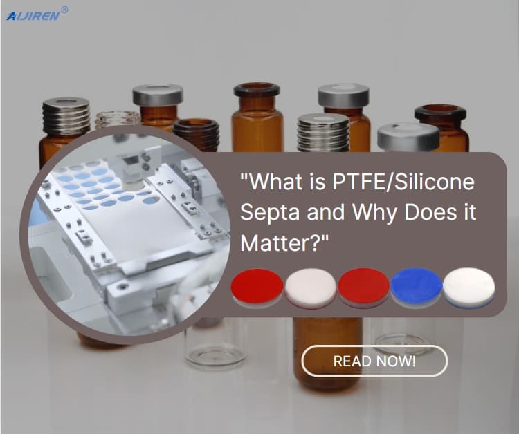 What is PTFE/Silicone Septa and Why Does it Matter?