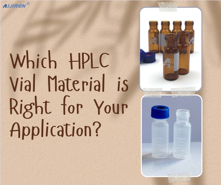 Which HPLC Vial Material is Right for Your Application?