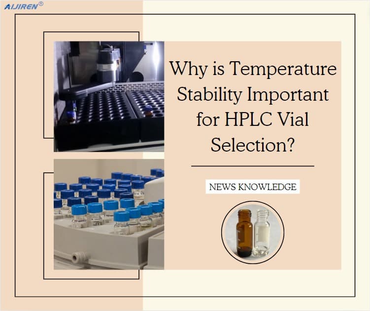 Why Temperature Stability is Important for HPLC Vial Selection?