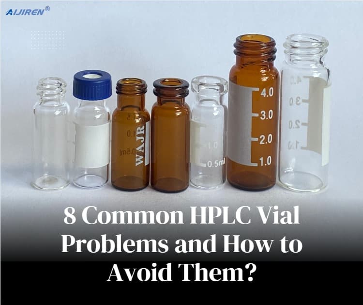 8 Common HPLC Vial Problems and How to Avoid Them