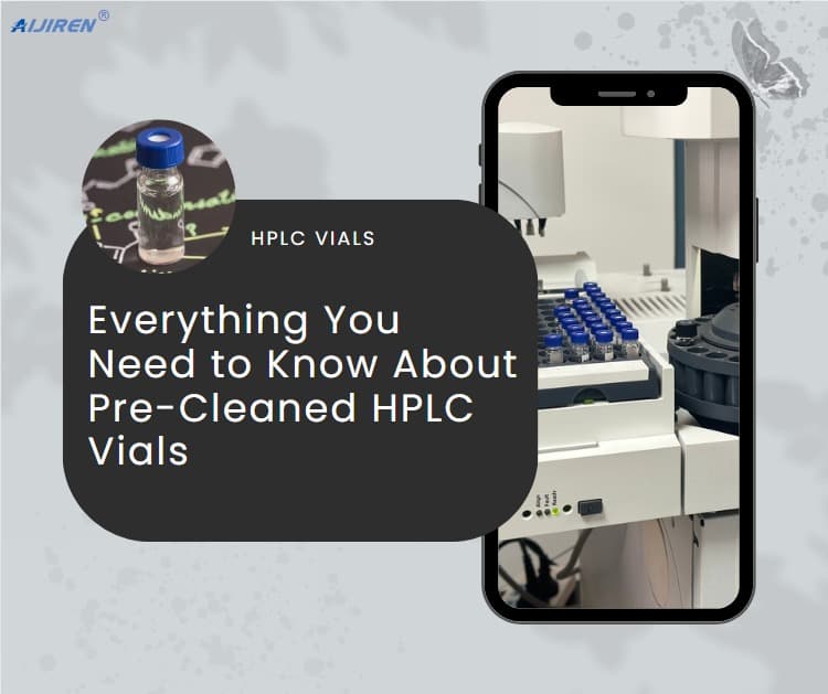 Everything You Need to Know About Pre-Cleaned HPLC Vials