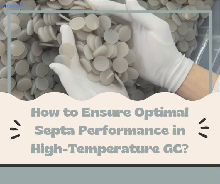 How to Ensure Optimal Septa Performance in High-Temperature GC?