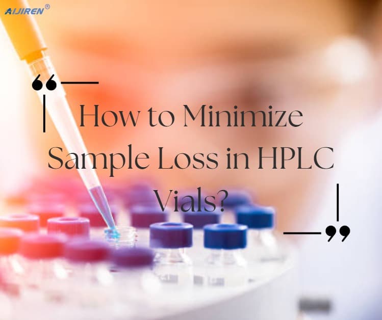 How to Minimize Sample Loss in HPLC Vials?