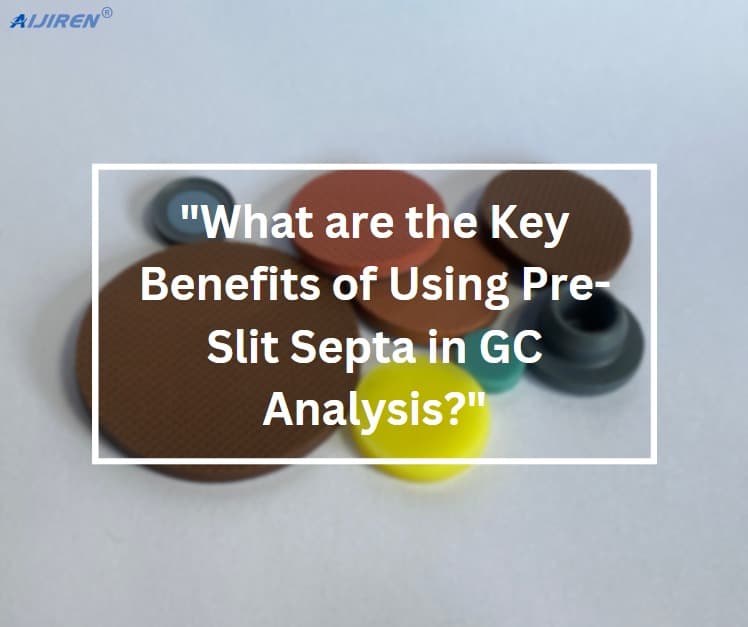 What are the Key Benefits of Using Pre-Slit Septa in GC Analysis?