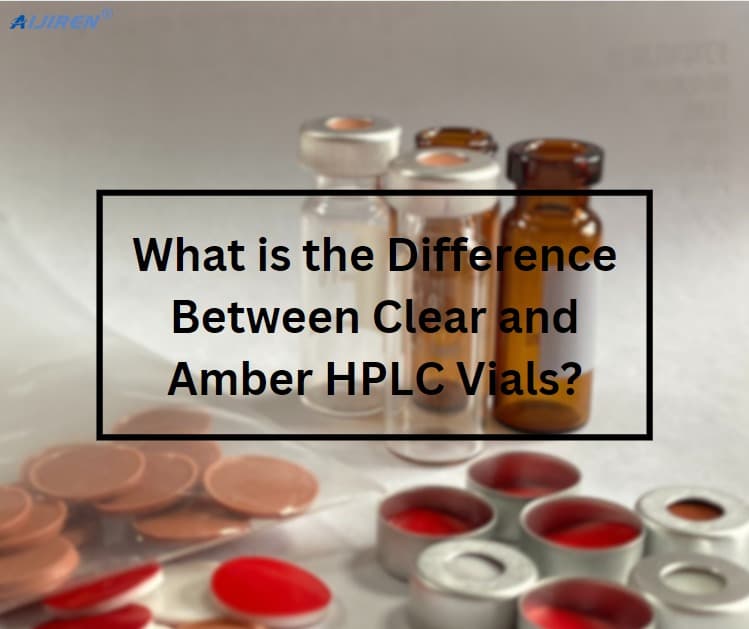 What is the Difference Between Clear and Amber HPLC Vials?