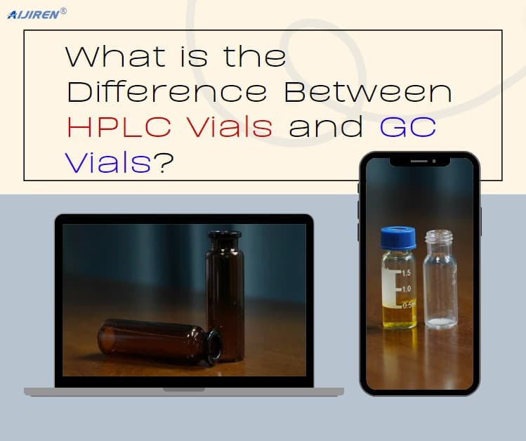 What is the Difference Between HPLC Vials and GC Vials?