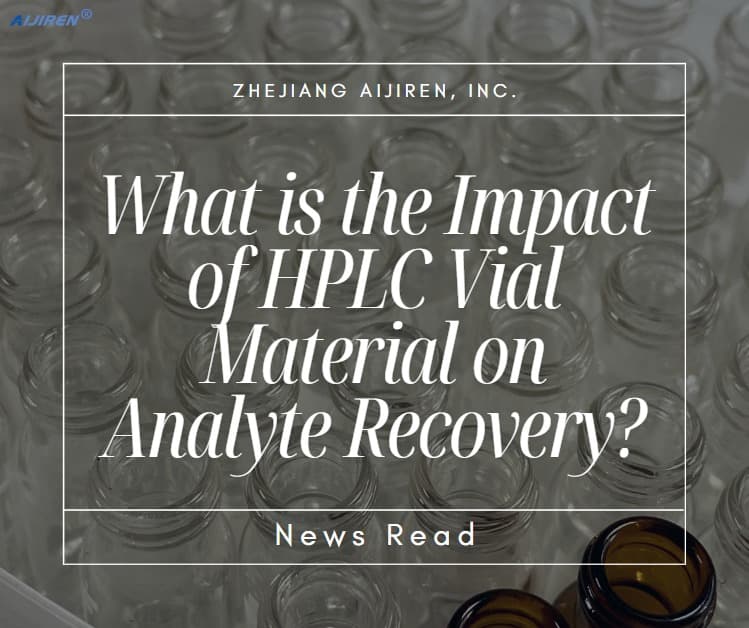 What is the Impact of HPLC Vial Material on Analyte Recovery?