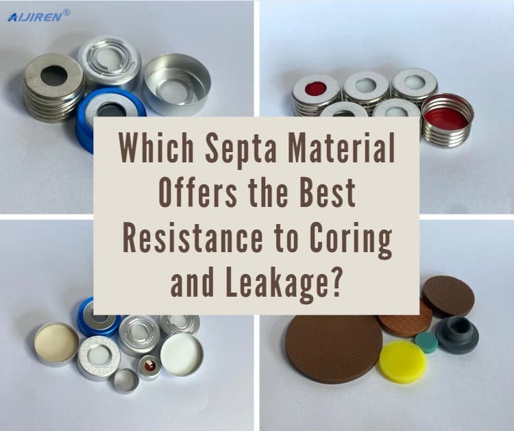 Which Septa Material Offers the Best Resistance to Coring and Leakage?