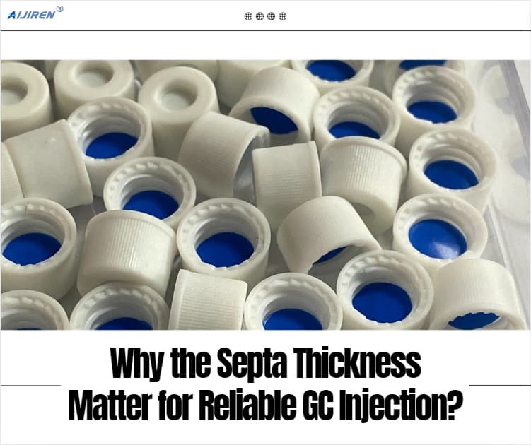 Why the Septa Thickness Matters for Reliable GC Injection?